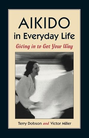 Bild des Verkufers fr Aikido in Everyday Life: Giving in to Get Your Way zum Verkauf von AHA-BUCH GmbH