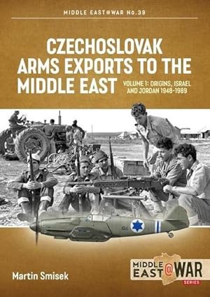 Bild des Verkufers fr Czechoslovak Arms Exports to the Middle East : Volume 1 - Israel, Jordan and Syria, 1948-1989 zum Verkauf von AHA-BUCH GmbH