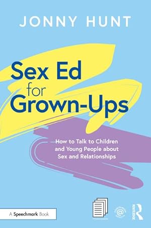 Bild des Verkufers fr Sex Ed for Grown-Ups : How to Talk to Children and Young People about Sex and Relationships zum Verkauf von AHA-BUCH GmbH