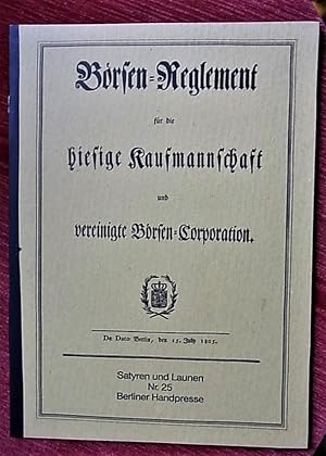 Börsen-Reglement für die hiesige Kaufmannschaft und vereinigte Börsen-Corporation Berlin, den 15....