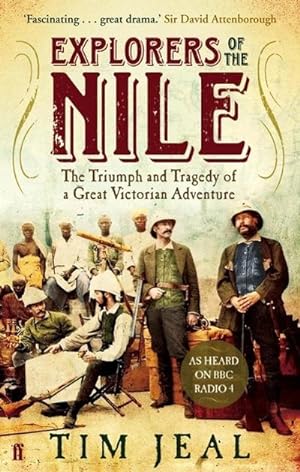 Bild des Verkufers fr Explorers of the Nile : The Triumph and Tragedy of a Great Victorian Adventure zum Verkauf von AHA-BUCH GmbH