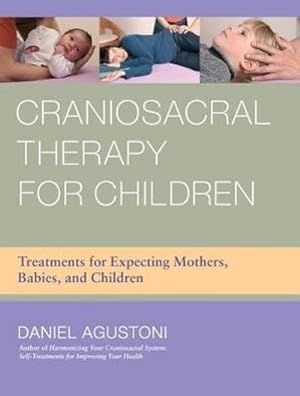 Seller image for Craniosacral Therapy for Children : Treatments for Expecting Mothers, Babies, and Children for sale by AHA-BUCH GmbH