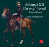 Seller image for Alfonso XII. Un rey liberal. Biografa breve for sale by Agapea Libros