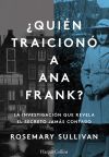 ¿Quién traicionó a Ana Frank?: La investigación que revela el secreto jamás contado