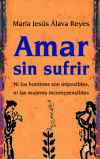 Amar sin sufrir : ni los hombres son imposibles, ni las mujeres incomprensibles