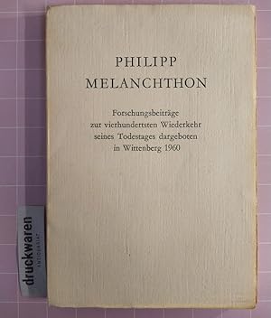 Bild des Verkufers fr Philipp Melanchthon. Forschungsbeitrge zur 400. Wiederkehr seines Todestages dargeboten in Wittenberg 1960. zum Verkauf von Druckwaren Antiquariat