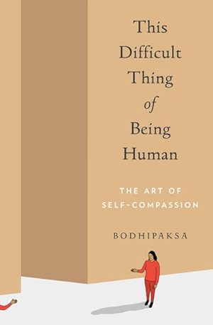 Bild des Verkufers fr This Difficult Thing of Being Human : The Art of Self-Compassion zum Verkauf von AHA-BUCH GmbH