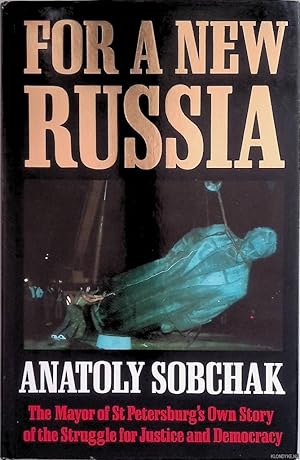 Bild des Verkufers fr For A New Russia The Mayor of St. Petersburg's Own Story of the Struggle for Justice and Democracy zum Verkauf von Klondyke