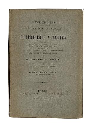 Recherches sur l'établissement et l'exercice de l'imprimerie à Troyes, contenant la nomenclature ...