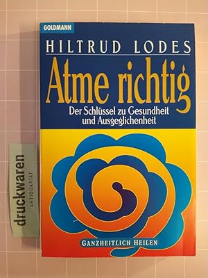 Atme richtig. Der Schlüssel zu Gesundheit und Ausgeglichenheit. [Goldmann: 13798 / Ganzheitlich h...