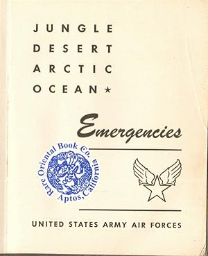 Bild des Verkufers fr JUNGLE, DESERT, ARTIC, OCEAN EMERGENCIES. [Survival Manual For American Fliers & zum Verkauf von RARE ORIENTAL BOOK CO., ABAA, ILAB