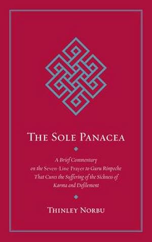 Seller image for The Sole Panacea : A Brief Commentary on the Seven-Line Prayer to Guru Rinpoche That Cures the Suffering of the Sickness of Karma and Defilement for sale by AHA-BUCH GmbH