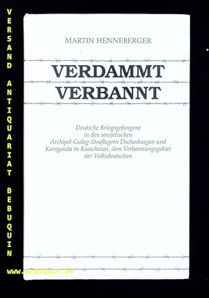 Verdammt, verbannt. Deutsche Kriegsgefangene in den sowjetischen Archipel-Gulag-Straflagern Dsche...