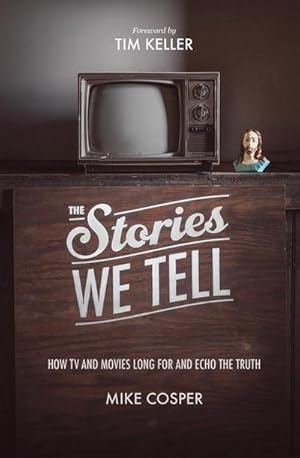 Bild des Verkufers fr The Stories We Tell : How TV and Movies Long for and Echo the Truth zum Verkauf von AHA-BUCH GmbH