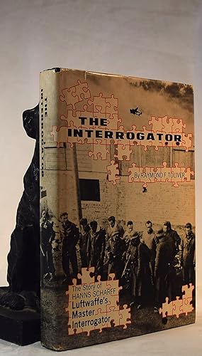 THE INTERROGATOR. The Story of Hanns Scharff. Luftwaffe's Master Interrogator