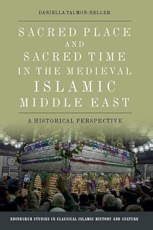 Bild des Verkufers fr Sacred Place and Sacred Time in the Medieval Islamic Middle East : A Historical Perspective zum Verkauf von AHA-BUCH GmbH