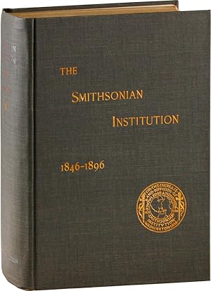 The Smithsonian Institution 1846-1896: The History of its First Half Century