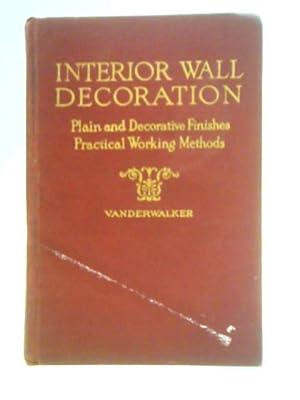 Bild des Verkufers fr Interior Wall Decoration: Practical Working Methods for Plain and Decorative Finishes, New and Standard Treatments zum Verkauf von World of Rare Books