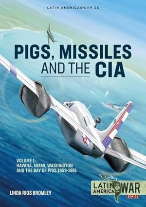 Bild des Verkufers fr Pig, Missiles and the CIA : Volume 1: from Havana to Miami and Washington, 1961 zum Verkauf von AHA-BUCH GmbH