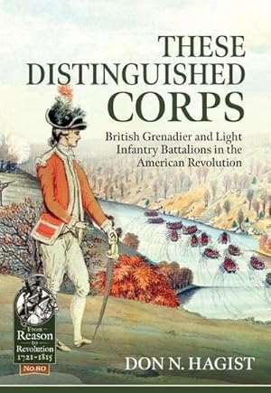 Bild des Verkufers fr These Distinguished Corps : British Grenadier and Light Infantry Battalions in the American Revolution zum Verkauf von AHA-BUCH GmbH