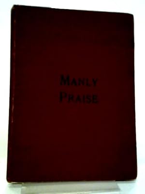 Seller image for Manly Praise A Collection Of Solos, Quartettes, & Choruses For Evangelistic Meetings, Etc for sale by World of Rare Books