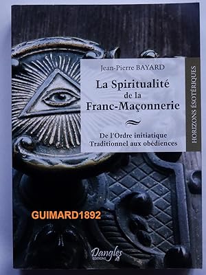 La Spiritualité de la franc-maçonnerie De l'ordre initiatique traditionnel aux obédiences