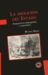 La abolición del Estado. Perspectivas anarquistas y marxistas / Wayne Price ; traducción de Martí...