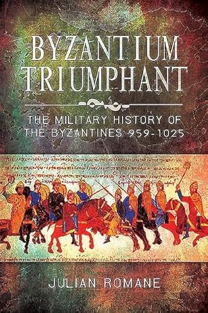 Bild des Verkufers fr Byzantium Triumphant : The Military History of the Byzantines, 959-1025 zum Verkauf von AHA-BUCH GmbH