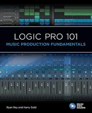 Imagen del vendedor de Logic Pro 101 : Music Production Fundamentals a la venta por GreatBookPrices