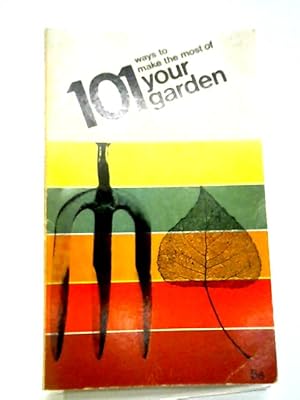 Bild des Verkufers fr 101 Ways to Make the Most of Your Garden zum Verkauf von World of Rare Books