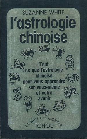 Image du vendeur pour L'astrologie chinoise. Tout ce que l'astrologie chinoise peut vous apprendre sur vous-mme et votre avenir mis en vente par LIBRAIRIE GIL-ARTGIL SARL