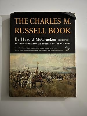 The Charles M Russell Book; The Life and Work of the Cowboy Artist