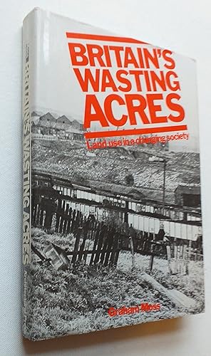 Bild des Verkufers fr Britain's Wasting Acres: Land Use in a Changing Society zum Verkauf von Mr Mac Books (Ranald McDonald) P.B.F.A.