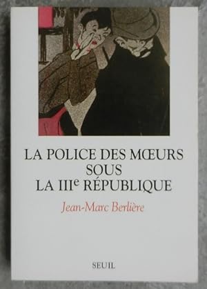 Bild des Verkufers fr La police des moeurs sous la IIIe Rpublique. zum Verkauf von Librairie les mains dans les poches