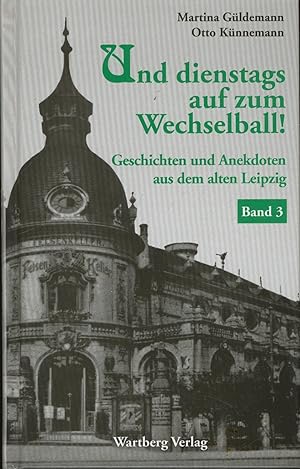 Bild des Verkufers fr Und dienstags auf zum Wechselball - Geschichten und Anekdoten aus dem alten Leipzig 3 zum Verkauf von Antiquariat Kastanienhof