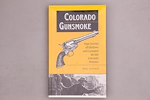 Imagen del vendedor de COLORADO GUNSMOKE. True Stories of Outlaws & Lawmen on the Colorado Frontier a la venta por INFINIBU KG