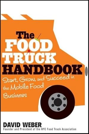 Bild des Verkufers fr The Food Truck Handbook : Start, Grow, and Succeed in the Mobile Food Business zum Verkauf von AHA-BUCH GmbH