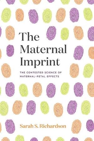 Immagine del venditore per The Maternal Imprint : The Contested Science of Maternal-Fetal Effects venduto da AHA-BUCH GmbH