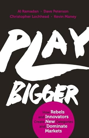 Bild des Verkufers fr Play Bigger : How Rebels and Innovators Create New Categories and Dominate Markets zum Verkauf von AHA-BUCH GmbH