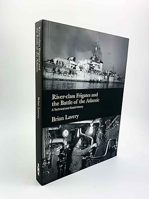 Bild des Verkufers fr River-class Frigates and The Battle of the Atlantic : A Technical and Social History zum Verkauf von Cheltenham Rare Books