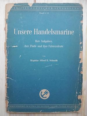 Bild des Verkufers fr Unsere Handelsmarine: Ihre Aufgaben, ihre Flotte und ihre Fahrensleute. (Von Kapitn Alfred E. Schmidt, Seefahrtoberlehrer an der Reichs-Seefahrtsschule zu Lbeck) zum Verkauf von Antiquariat Steinwedel