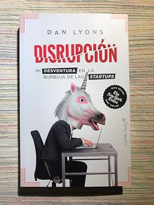 Disrupción. Mi desventura en la burbuja de las startups