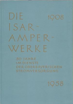 Die Isar-Amperwerke. 50 Jahre im Dienste der Oberbayerischen Stromversorgung ; 1908-1958.