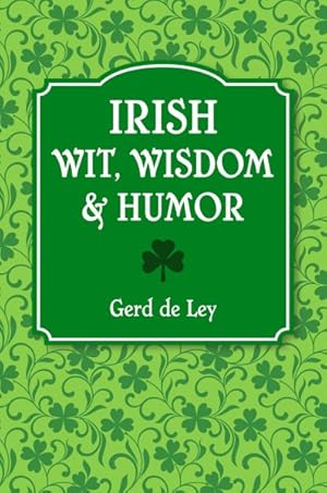 Seller image for Irish Wit, Wisdom & Humor : The Complete Collection of Irish Jokes, One-Liners & Witty Sayings for sale by GreatBookPrices