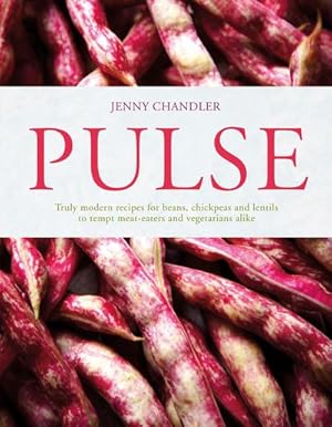 Bild des Verkufers fr Pulse : Truly Modern Recipes for Beans, Chickpeas and Lentils, to Tempt Meat Eaters and Vegetarians Alike zum Verkauf von AHA-BUCH GmbH