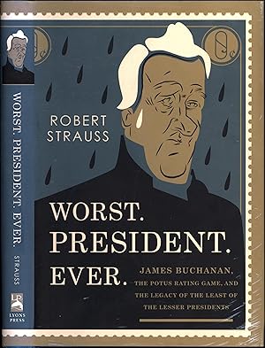 Worst. President. Ever. / James Buchanan, The POTUS Rating Game, and The Legacy of the Lesser Pre...