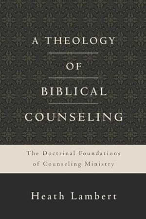 Bild des Verkufers fr A Theology of Biblical Counseling : The Doctrinal Foundations of Counseling Ministry zum Verkauf von AHA-BUCH GmbH