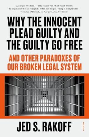 Imagen del vendedor de Why the Innocent Plead Guilty and the Guilty Go Free : And Other Paradoxes of Our Broken Legal System a la venta por GreatBookPrices