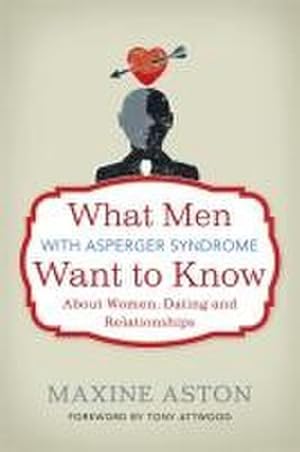 Bild des Verkufers fr What Men with Asperger Syndrome Want to Know About Women, Dating and Relationships zum Verkauf von AHA-BUCH GmbH