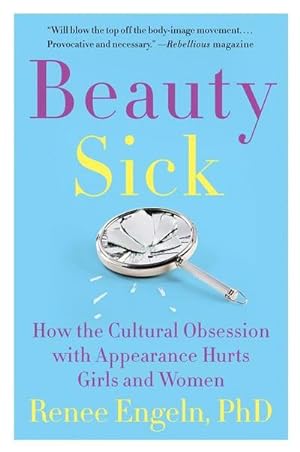 Bild des Verkufers fr Beauty Sick : How the Cultural Obsession with Appearance Hurts Girls and Women zum Verkauf von AHA-BUCH GmbH